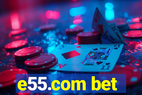 e55.com bet